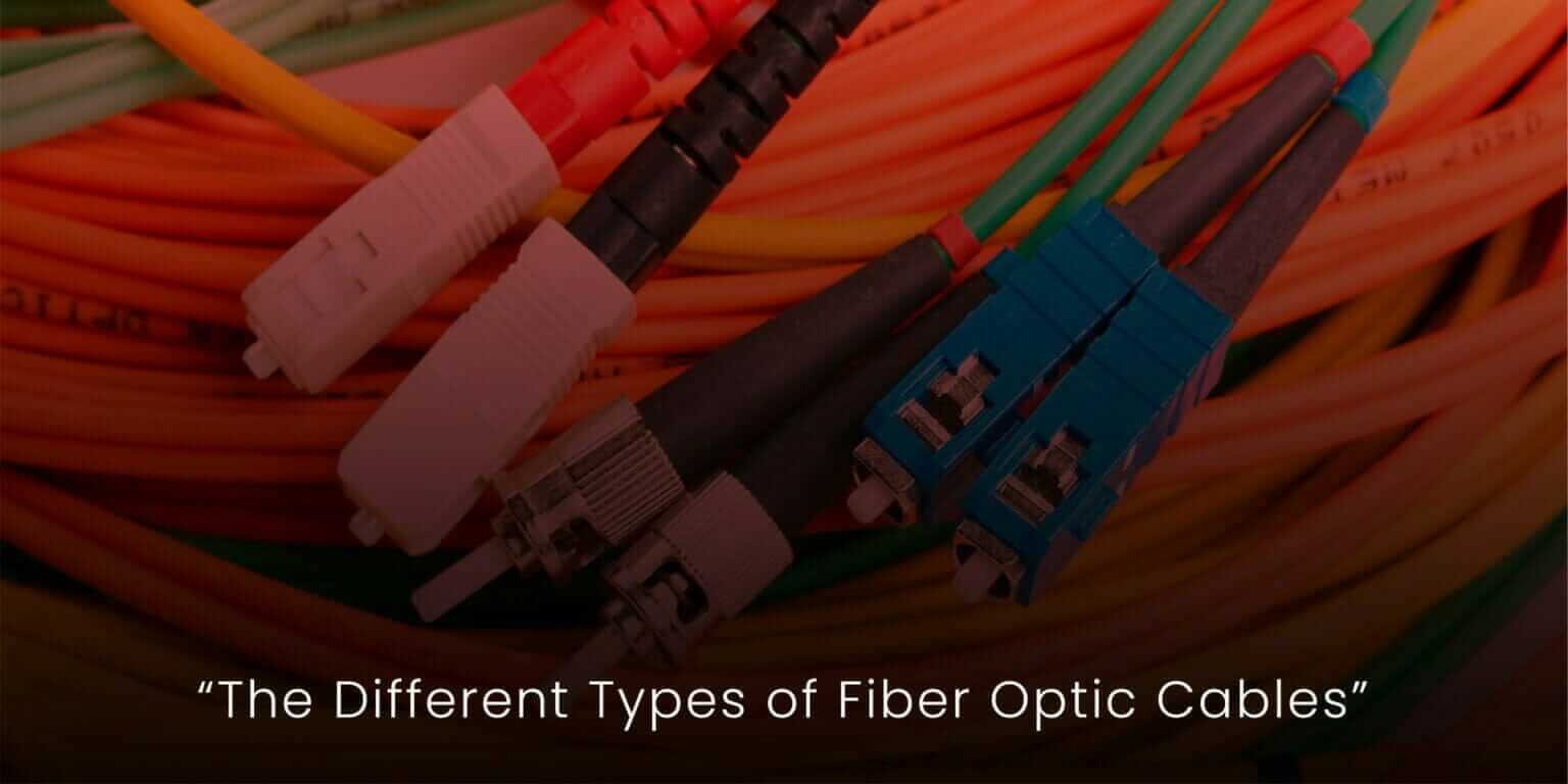 The Different Types of Fiber Optic Cables - ELV Cables